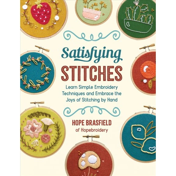 Pre-Owned Satisfying Stitches : Learn Simple Embroidery Techniques and Embrace the Joys of Stitching by Hand (Paperback)