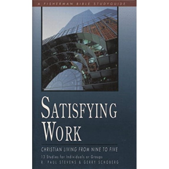 Pre-Owned Satisfying Work: Christian Living from Nine to Five (Fisherman Bible Studyguide) Paperback