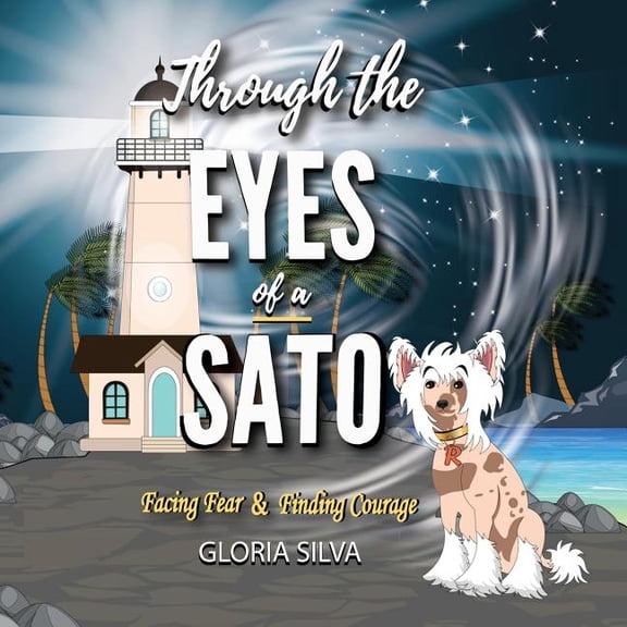 Sato Fabulous Through the Eyes of a Sato: Facing Fear & Finding Courage, Book 1, (Paperback)