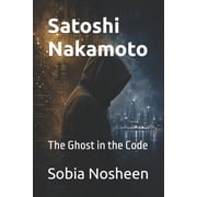 Satoshi Nakamoto The Ghost in the Code, Paperback