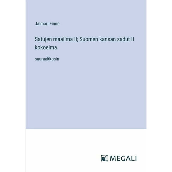 Satujen maailma II; Suomen kansan sadut II kokoelma: suuraakkosin, (Paperback)