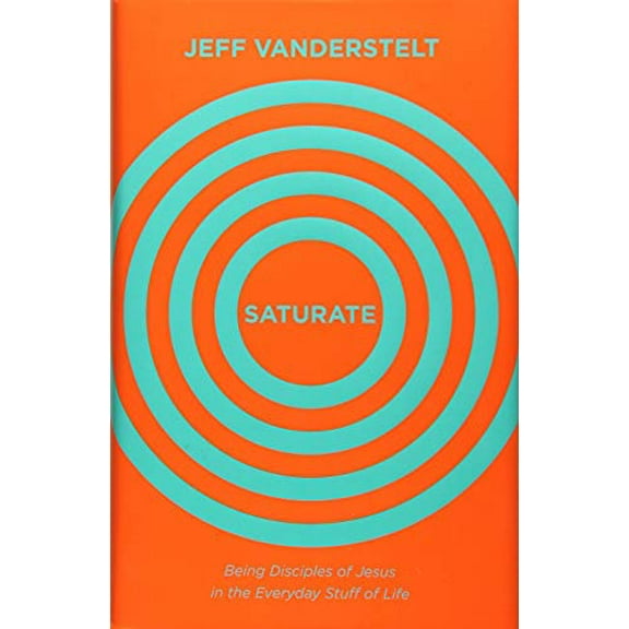 Pre-Owned Saturate: Being Disciples of Jesus in the Everyday Stuff of Life (Hardcover) 1433545993 9781433545993