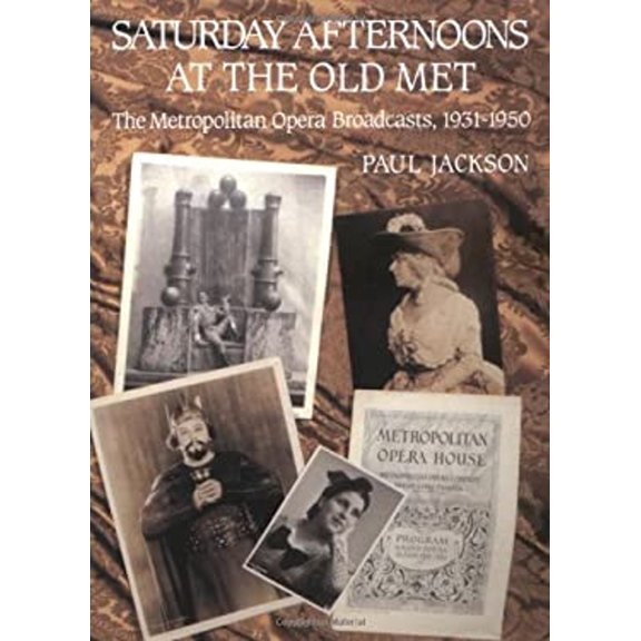 Pre-Owned Saturday Afternoons At The Old Met: The Metropolitan Opera Broadcasts 1931-1950 (Hardcover) 0931340489 9780931340482