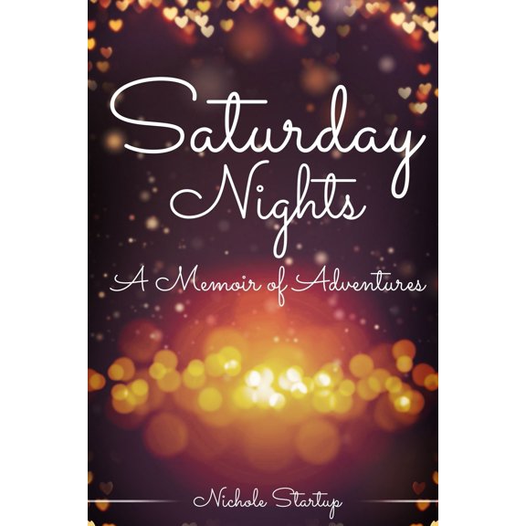 Saturday Nights: A Memoir of Adventures Paperback 1706358342 9781706358343 Nichole Startup
