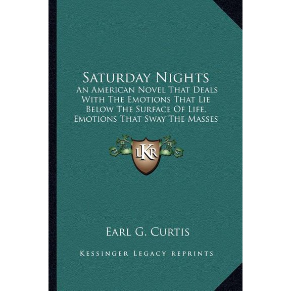 Saturday Nights : An American Novel That Deals With The Emotions That Lie Below The Surface Of Life, Emotions That Sway The Masses That Toil (1922) (Paperback)