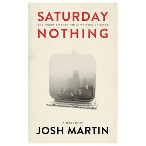Pre-Owned Saturday Nothing: The Words I Wrote While Waiting On Jesus (Paperback) 0988281694 9780988281691