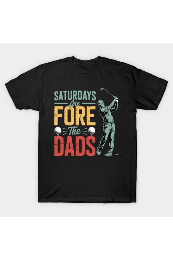 Saturdays Are Fore The Dads Golf Humor Golfer Funny Father's Day Player Unisex T-Shirt - Thoughtful Gift Idea