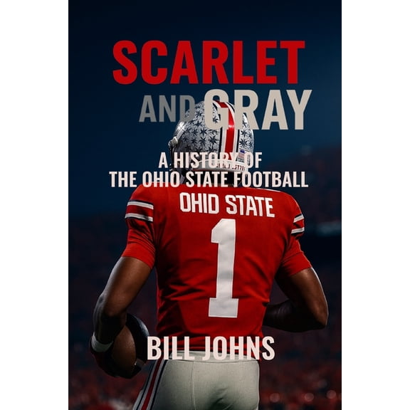 Saturdays of Legend Scarlet and Gray: A History of The Ohio State Football, (Paperback)