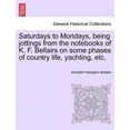 thumbnail image 1 of Saturdays to Mondays, Being Jottings from the Notebooks of K. F. Bellairs on Some Phases of Country Life, Yachting, Etc. (Paperback), 1 of 1