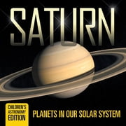 Saturn Planets in Our Solar System Childrens Astronomy Edition, Paperback