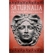 Saturnalia A Tale of Wickedness and Redemption in Ancient Rome, Paperback