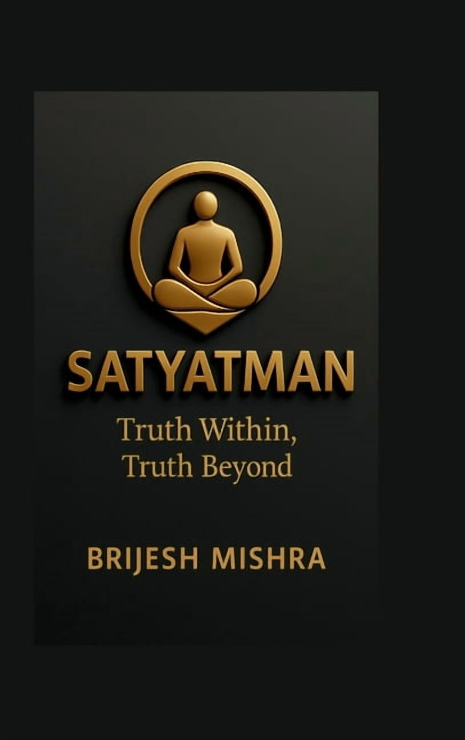 Satyatman - Truth Within, Truth Beyond: The Balance of Spiritual Wisdom and Practical Living, (Hardcover)