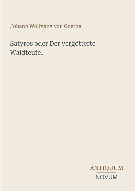 Satyros oder Der vergÃ¶tterte Waldteufel, (Paperback)