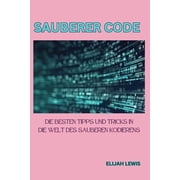 Sauberer Code Die besten Tipps und Tricks in die Welt des sauberen Kodierens Paperback