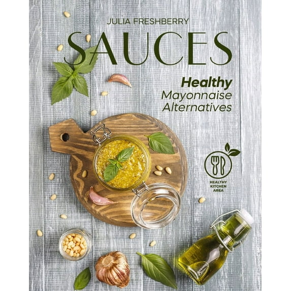 Sauces. Healthy Mayonnaise Alternatives: The recipes of 21 healthy sauces.