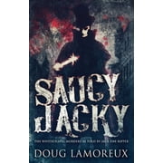 Saucy Jacky The Whitechapel Murders As Told By Jack The Ripper, Paperback
