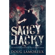 Saucy Jacky The Whitechapel Murders As Told By Jack The Ripper, Paperback