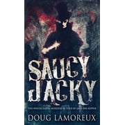 Saucy Jacky The Whitechapel Murders As Told By Jack The Ripper Hardcover