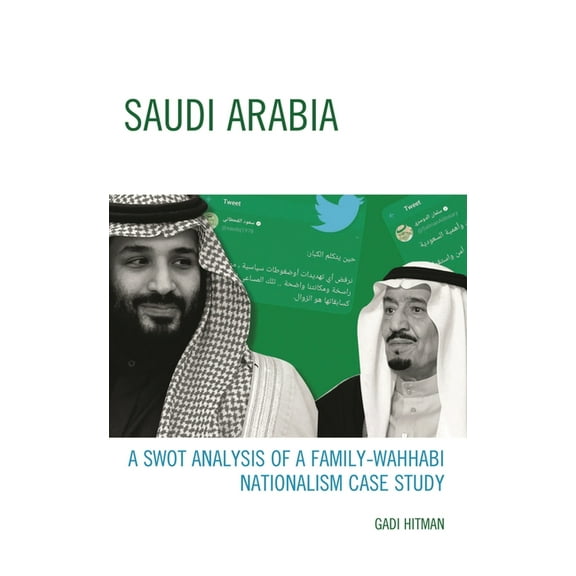 Saudi Arabia: A Swot Analysis of a Family-Wahhabi Nationalism Case Study, (Hardcover)