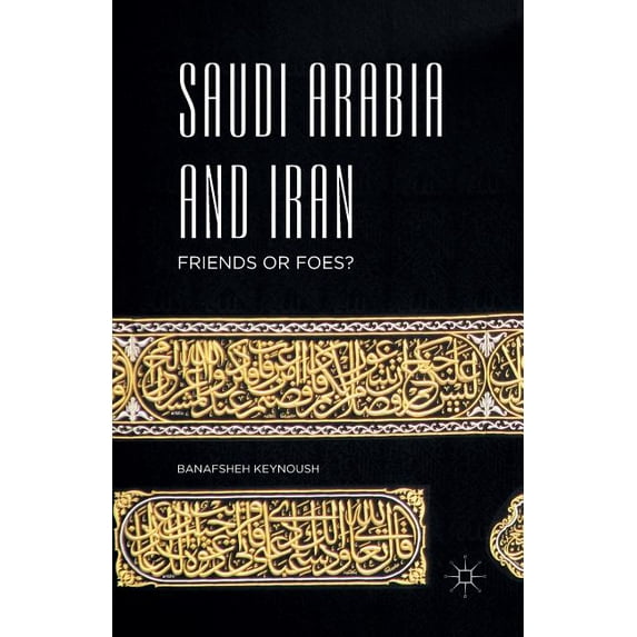 Saudi Arabia and Iran: Friends or Foes?, (Paperback)