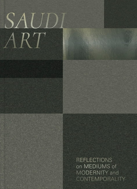 Saudi Art: Reflections on Mediums of Modernity and Contemporality, (Hardcover)