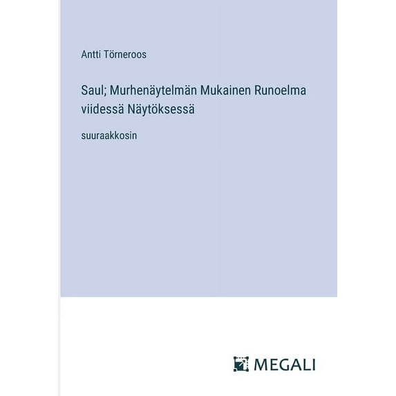 Saul; Murhenäytelmän Mukainen Runoelma viidessä Näytöksessä: suuraakkosin, (Paperback)