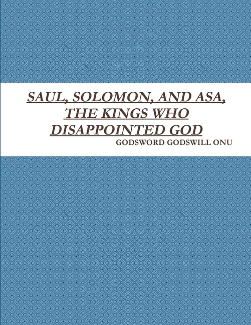 Saul, Solomon, and Asa, the Kings Who Disappointed God, (Paperback)