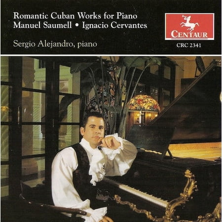 Saumell / Cervantes / Alejandro - Romantic Cuban Works for Piano - Music & Performance - CD