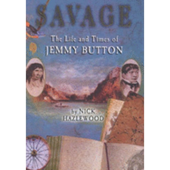 Pre-Owned Savage: The Life and Times of Jemmy Button (Hardcover 9780340739112) by Nick Hazlewood