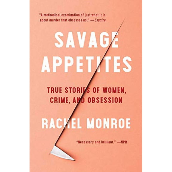 Pre-Owned Savage Appetites: True Stories of Women, Crime, and Obsession (Paperback) 1501188895 9781501188893