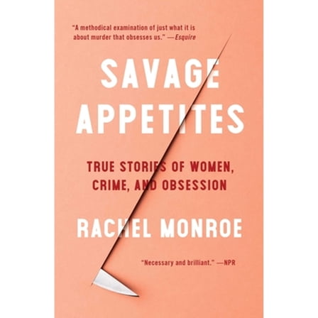Pre-Owned Savage Appetites: True Stories of Women, Crime, and Obsession (Paperback) 1501188895 9781501188893