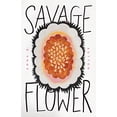 thumbnail image 1 of Pre-Owned Savage Flower (Paperback) 1625570236 9781625570239, 1 of 1