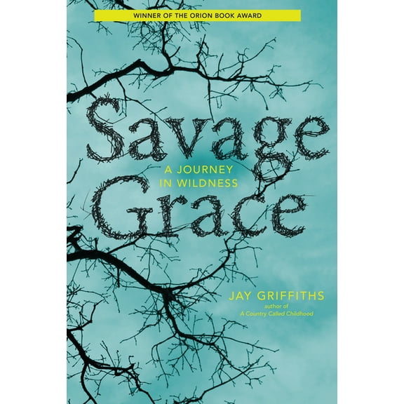 Savage Grace: A Journey in Wildness (Paperback) by Jay Griffiths