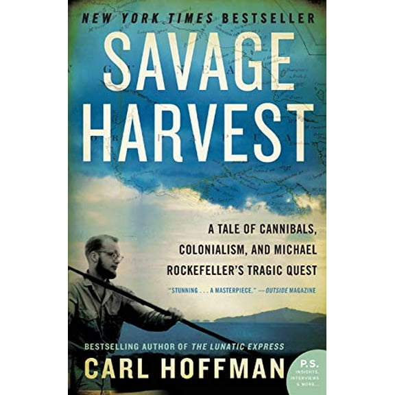 Pre-Owned Savage Harvest: A Tale of Cannibals, Colonialism, and Michael Rockefeller's Tragic Quest (Paperback) 0062116169 9780062116161