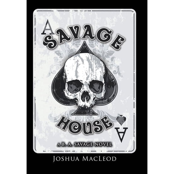 Savage House : A B. A. Savage Novel
