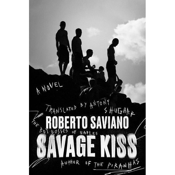 Savage Kiss (Hardcover) by Roberto Saviano, Antony Shugaar