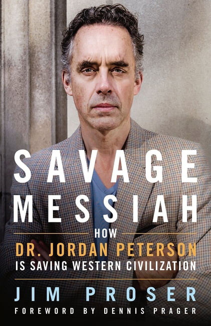 JIM PROSER; DENNIS PRAGER Savage Messiah : How Dr. Jordan Peterson Is Saving Western Civilization (Hardcover)