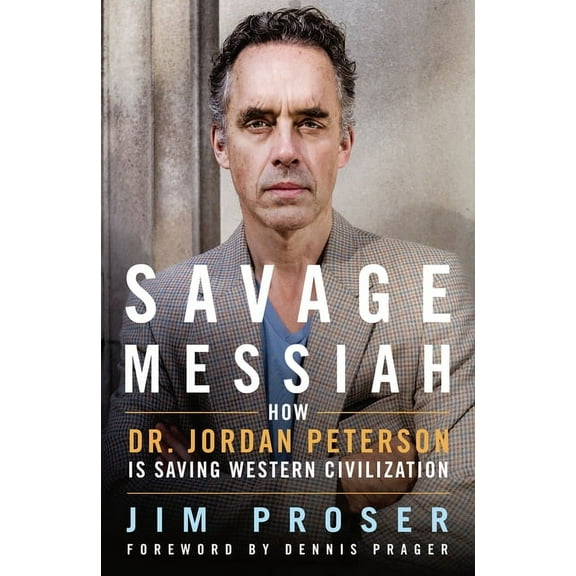 Savage Messiah : How Dr. Jordan Peterson Is Saving Western Civilization (Hardcover)