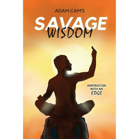 Pre-Owned Savage Wisdom: Inspiration with an edge (Paperback) 1399902393 9781399902397