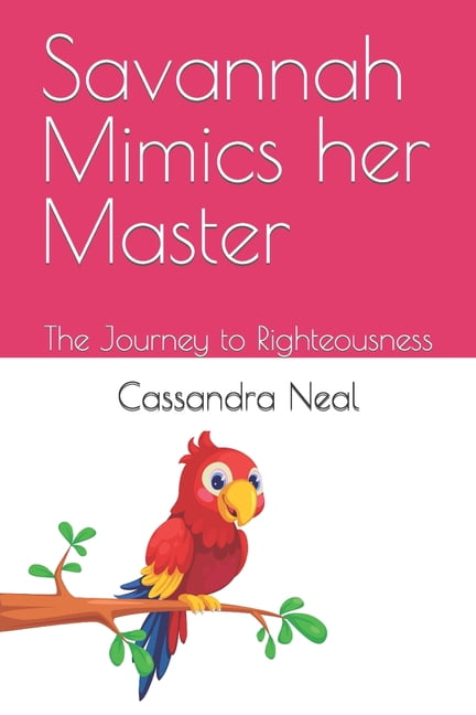 Savannah Mimics her Master: The Journey to Righteousness, (Paperback)