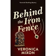 Savannah Sleuths Behind the Iron Fence A Savannah Sleuthing Mystery, Book 3, Paperback