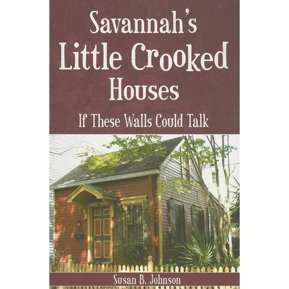 Savannah's Little Crooked Houses : If These Walls Could Talk (Paperback)
