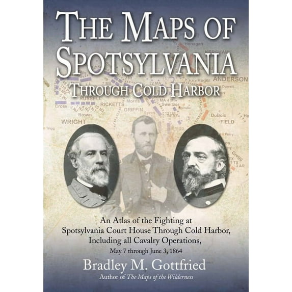 Savas Beatie Military Atlas The Maps of Spotsylvania Through Cold Harbor: An Atlas of the Fighting at Spotsylvania Court House and Cold Harbor, Incl, (Hardcover)