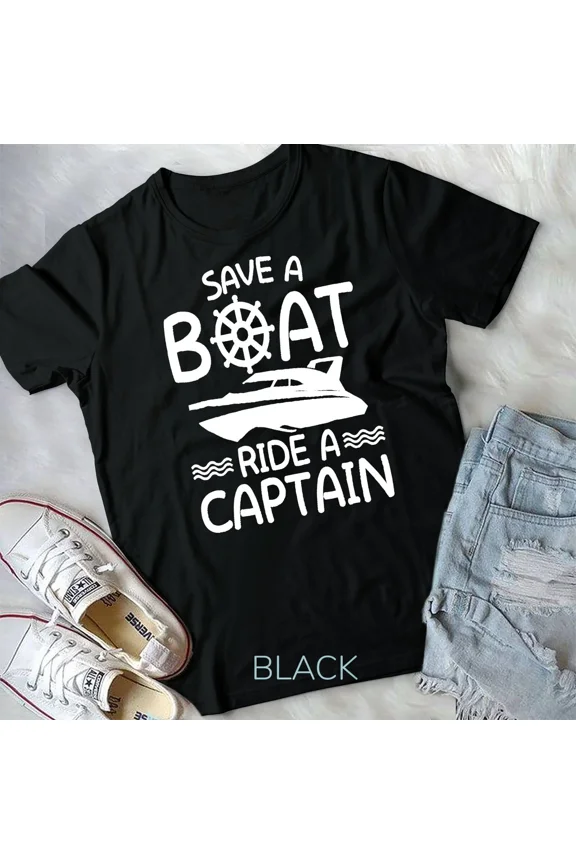 Save A Boat Ride A Captain Boating Lover Clothing Gifts Unisex T-shirt