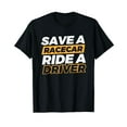 Save A Racecar Ride A Driver TShirt