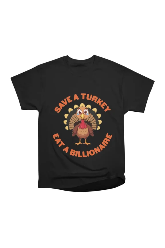 Save A Turkey Eat A Billionaire T-Shirt Tee Gift For Him Merch For Her Apparel For Friend
