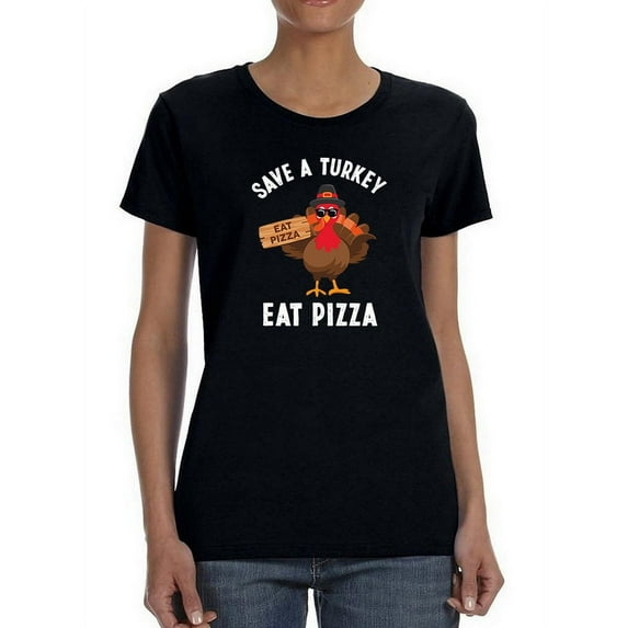 Save A Turkey Eat Pizza Shaped T-Shirt Women -GoatDeals Designs, Female x-Large