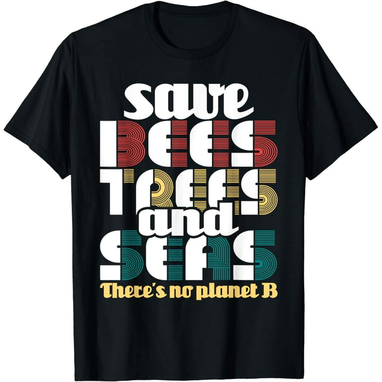 Save The Bees, Trees And Seas Shirt. Climate Change T-Shirt Save The Bees, Trees And Seas Shirt. Climate Change T-Shirt