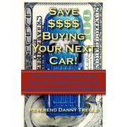 Save $$$$ Buying Your Next Car! This proven method could save you thousands on your next car shopping experience!, Paperback