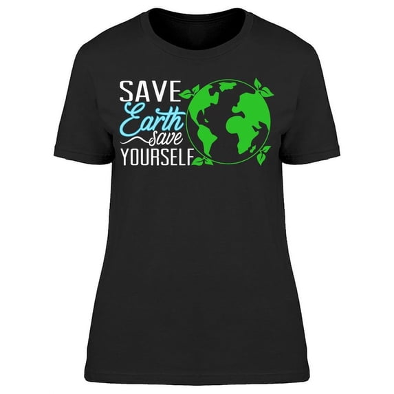 Save Earth Save Yourself T-Shirt Women -Image by Shutterstock, Female Medium